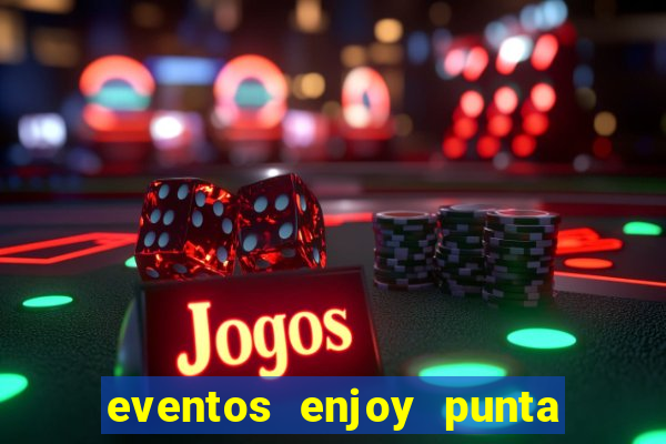 eventos enjoy punta del este